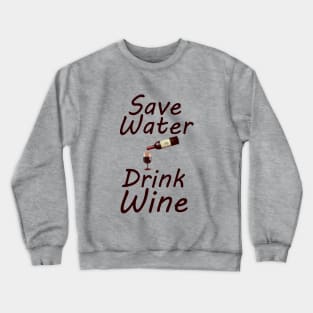 Save water drink wine Crewneck Sweatshirt